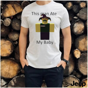 Roblox this man ate my baby shirt2
