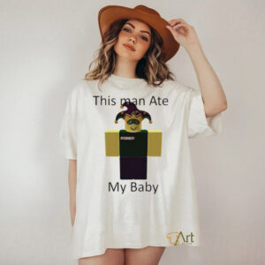 Roblox this man ate my baby shirt3