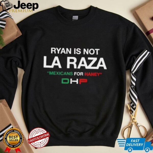 Ryan is not La Raza Mexicans for Haney unisex t shirt