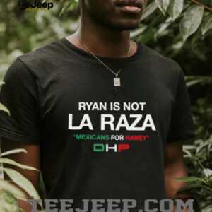 Ryan is not La Raza Mexicans for Haney unisex t shirt