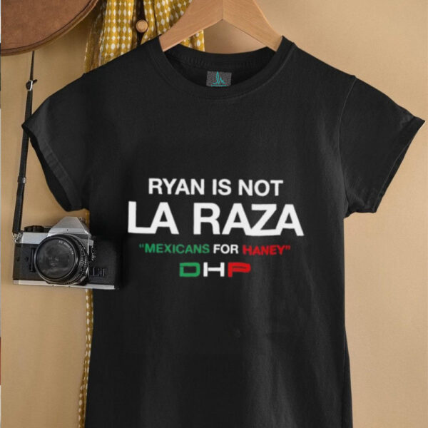 Ryan is not La Raza Mexicans for Haney unisex t shirt