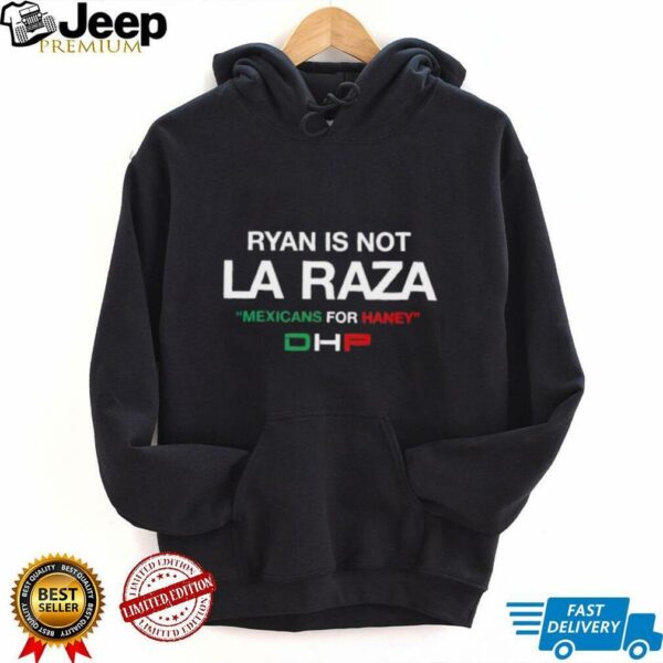 Ryan is not La Raza Mexicans for Haney unisex t shirt