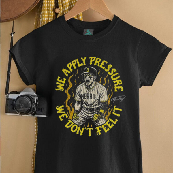 SD Padres Jackson Merrill We Apply Pressure We Don’t Feel It signature shirt