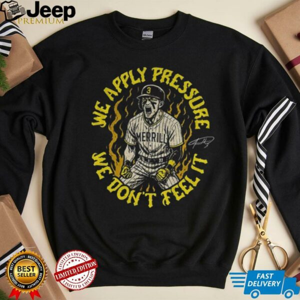 SD Padres Jackson Merrill We Apply Pressure We Don’t Feel It signature shirt