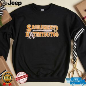 Sacramento Hates you too baseball unisex t shirt