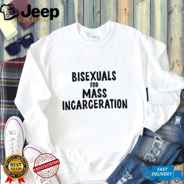 Sarah sherman bisexuals for mass incarceration shirt