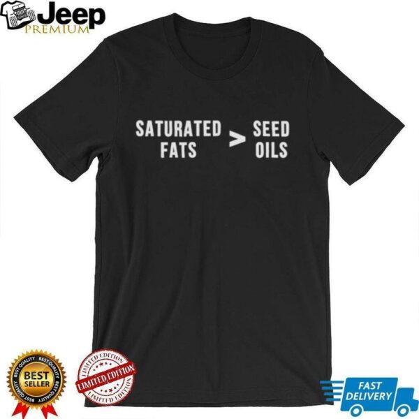 Saturated Fats Vs. Seed Oils shirt