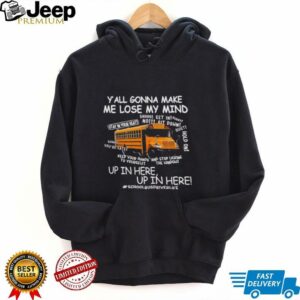 School bus yall gonna make me lose my mind up in here shirt3
