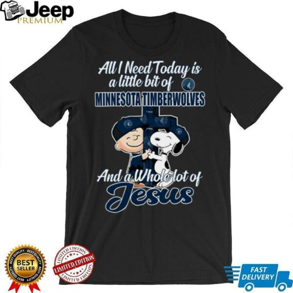 2025 Snoopy And Charlie Brown All I Need Today Is A Little Bit Of Minnesota Timberwolves And A Whole Lot Of Jesus Tee 2025