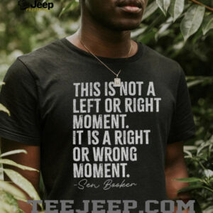 Sen Booker this is not a left or right moment it is a right or wrong moment shirt3