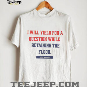 Senator Cory Booker I will yield for a question while retaining the floor shirt