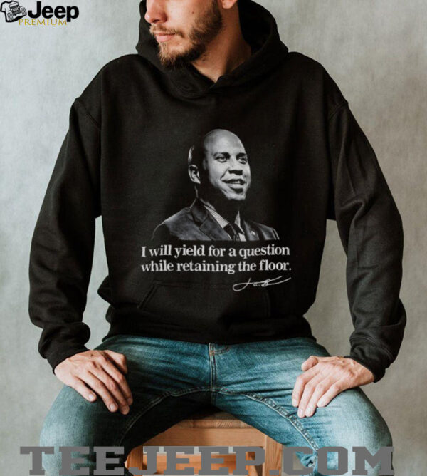 Senator Cory Booker I will yield for a question while retaining the floor signature shirt