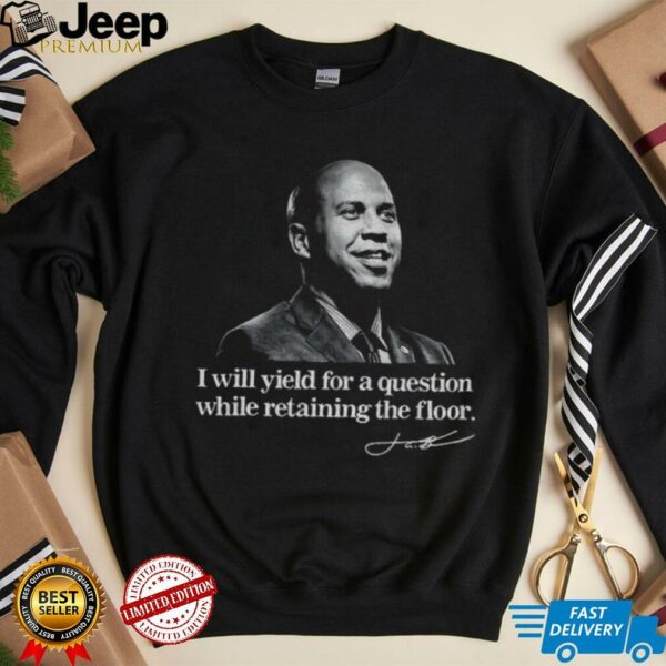 Senator Cory Booker I will yield for a question while retaining the floor signature shirt