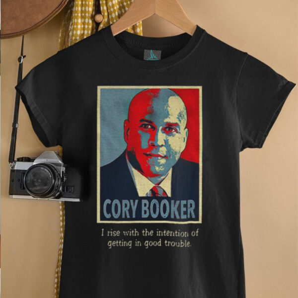 Senator Cory Booker hope I rise with the intention of getting in good trouble shirt