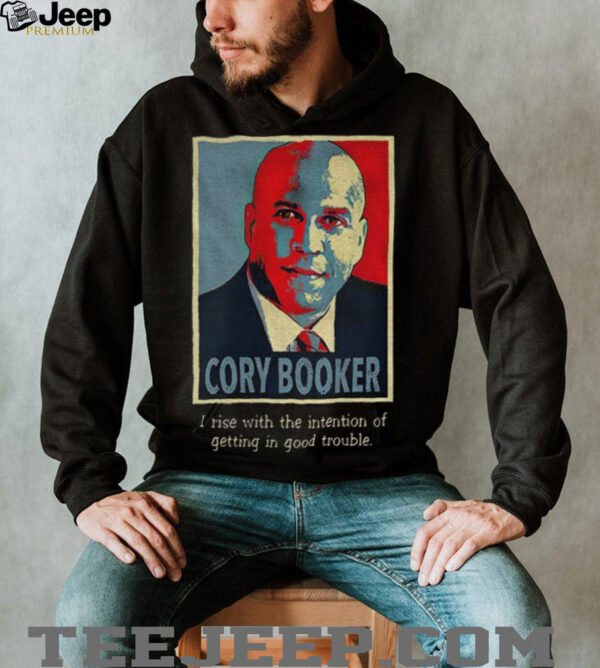 Senator Cory Booker hope I rise with the intention of getting in good trouble shirt