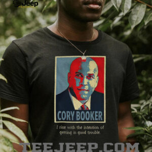 Senator Cory Booker hope I rise with the intention of getting in good trouble shirt3