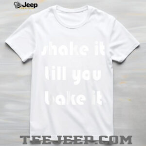 Shake it Till You Bake It T Shirt
