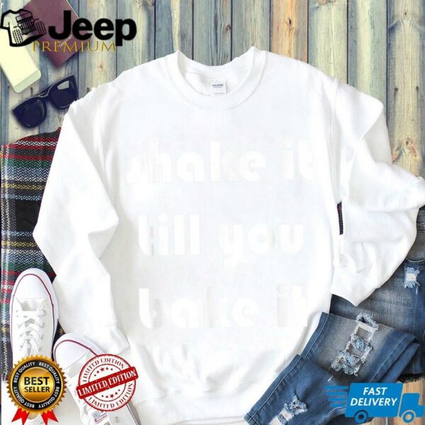 Shake it Till You Bake It T Shirt