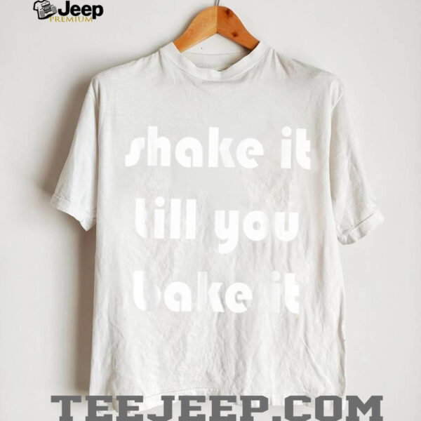 Shake it Till You Bake It T Shirt