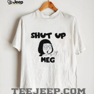 Shut Up Meg shirt0