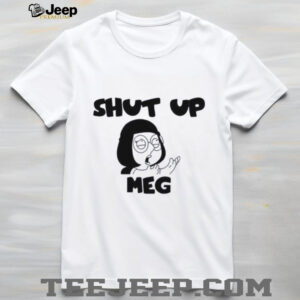 Shut Up Meg shirt1