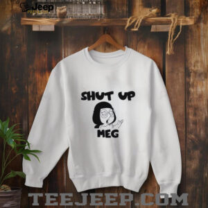 Shut Up Meg shirt2
