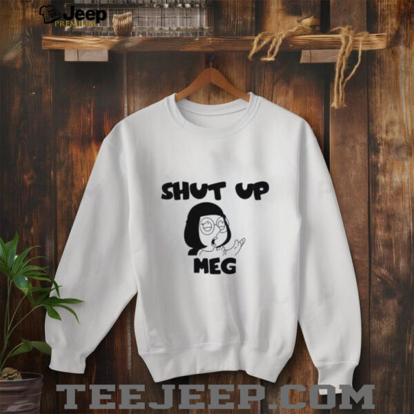 Shut Up Meg shirt