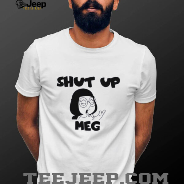 Shut Up Meg shirt