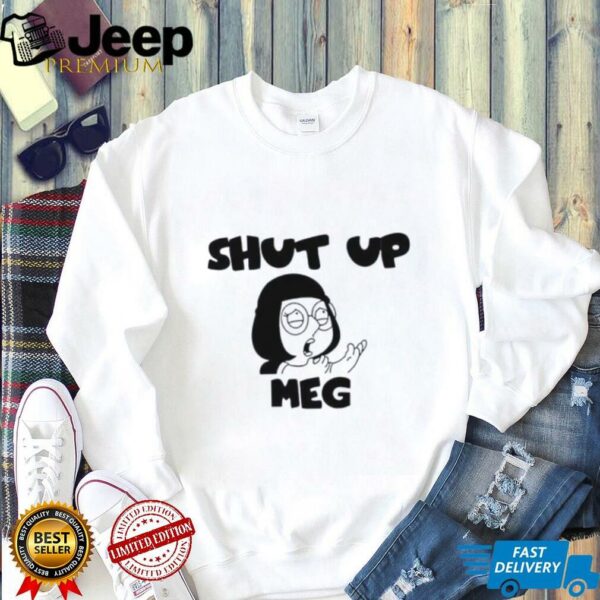 Shut Up Meg shirt