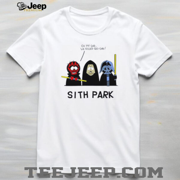 Sith Park Oh My God We Killed Qui Gon shirt