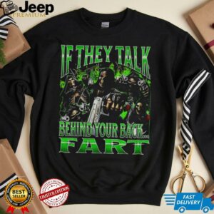 Skeletons if they talk behind your back fart shirt