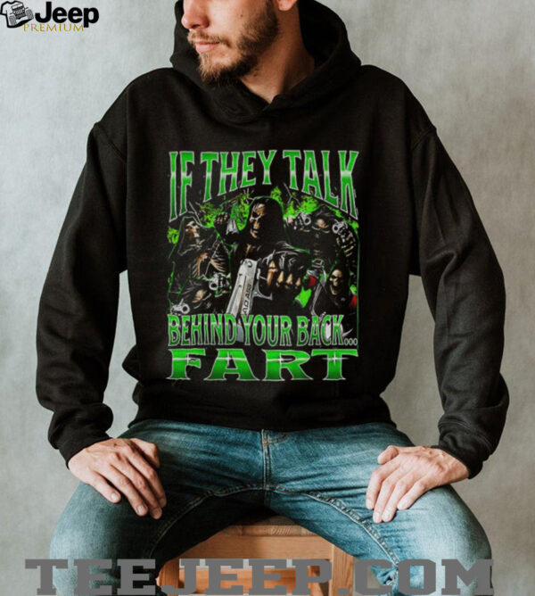 Skeletons if they talk behind your back fart shirt