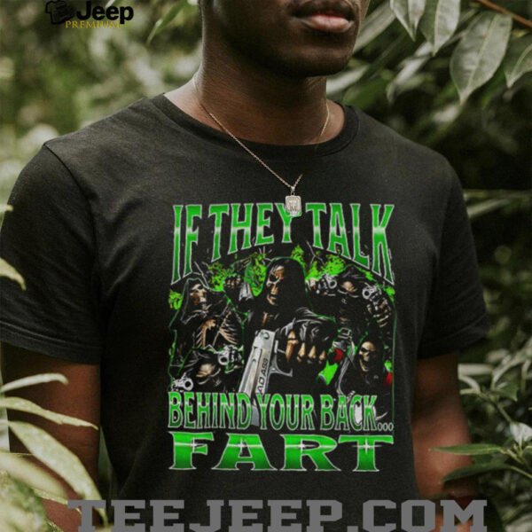 Skeletons if they talk behind your back fart shirt