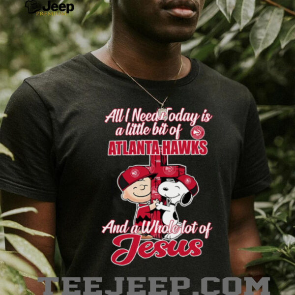 Snoopy And Charlie Brown All I Need Today Is A Little Bit Of Atlanta Hawks And A Whole Lot Of Jesus The Peanuts Shirt