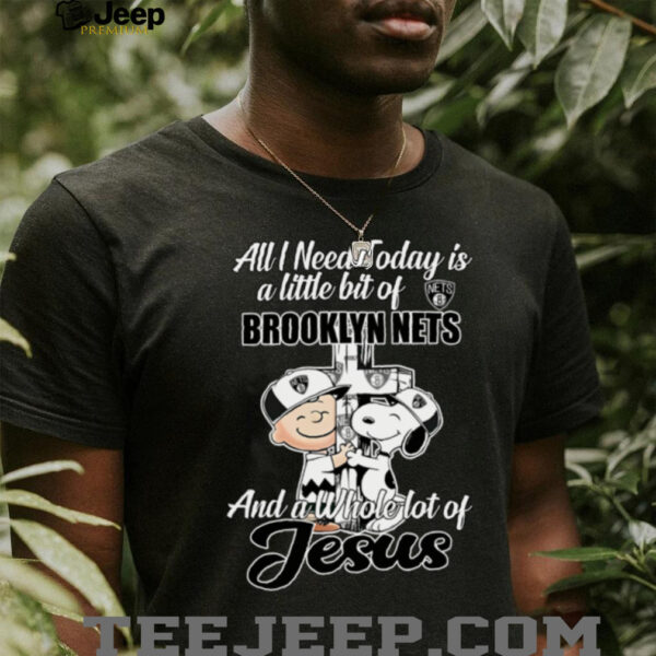 Snoopy And Charlie Brown All I Need Today Is A Little Bit Of Brooklyn Nets And A Whole Lot Of Jesus Tee 2025 Shirt