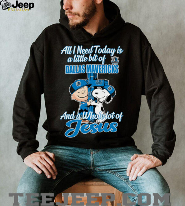 Snoopy And Charlie Brown All I Need Today Is A Little Bit Of Dallas Mavericks And A Whole Lot Of Jesus The Peanuts Shirt