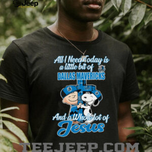 Snoopy And Charlie Brown All I Need Today Is A Little Bit Of Dallas Mavericks And A Whole Lot Of Jesus The Peanuts Shirt4