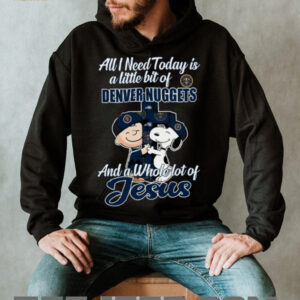 Snoopy And Charlie Brown All I Need Today Is A Little Bit Of Denver Nuggets And A Whole Lot Of Jesus Tee 20253