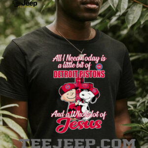 Snoopy And Charlie Brown All I Need Today Is A Little Bit Of Detroit Pistons And A Whole Lot Of Jesus Tee 20254