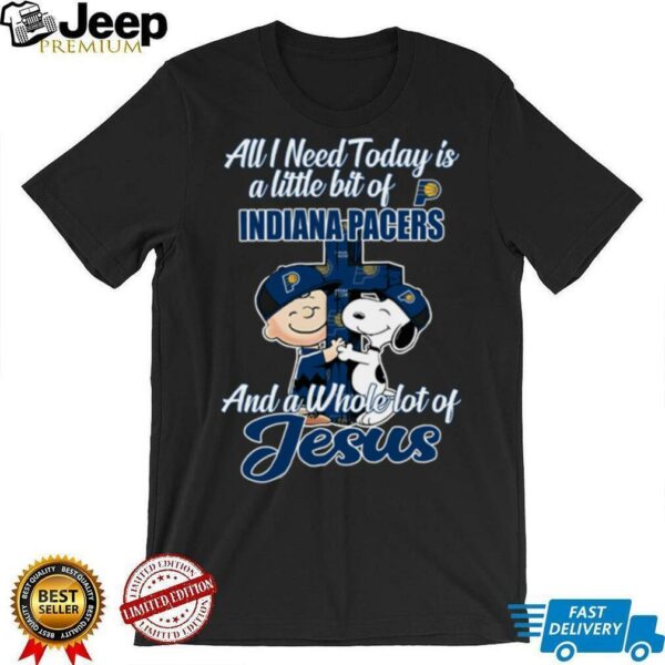 Snoopy And Charlie Brown All I Need Today Is A Little Bit Of Indiana Pacers And A Whole Lot Of Jesus Tee 2025