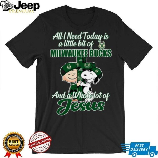 Snoopy And Charlie Brown All I Need Today Is A Little Bit Of Milwaukee Bucks And A Whole Lot Of Jesus The Peanuts Shirt
