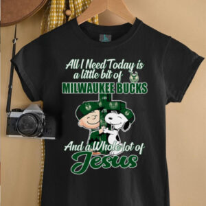 Snoopy And Charlie Brown All I Need Today Is A Little Bit Of Milwaukee Bucks And A Whole Lot Of Jesus The Peanuts Shirt5
