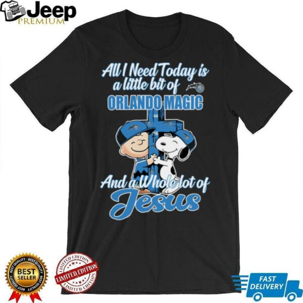 Snoopy And Charlie Brown All I Need Today Is A Little Bit Of Orlando Magic And A Whole Lot Of Jesus The Peanuts Shirt