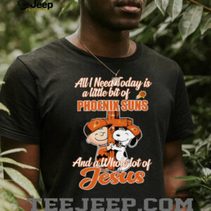 Snoopy And Charlie Brown All I Need Today Is A Little Bit Of Phoenix Suns And A Whole Lot Of Jesus The Peanuts Shirt4