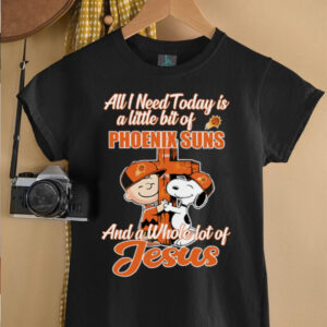 Snoopy And Charlie Brown All I Need Today Is A Little Bit Of Phoenix Suns And A Whole Lot Of Jesus The Peanuts Shirt5