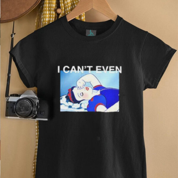 Snow white i can’t even shirt
