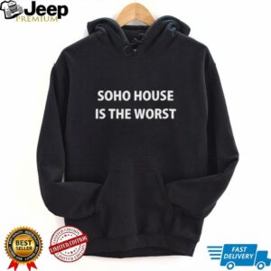 Soho house is the worst shirt4