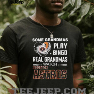 Some Grandmas Play Bingo Real Grandmas Watch Houston Astros shirt