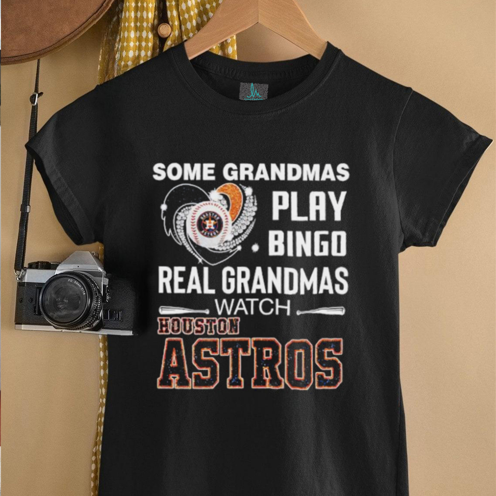 Some Grandmas Play Bingo Real Grandmas Watch Houston Astros shirt Some Grandmas Play Bingo Real Grandmas Watch Houston Astros shirt