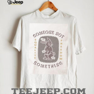 Someone not something here with us shirt